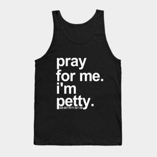 Pray For Me I'm Petty Tank Top